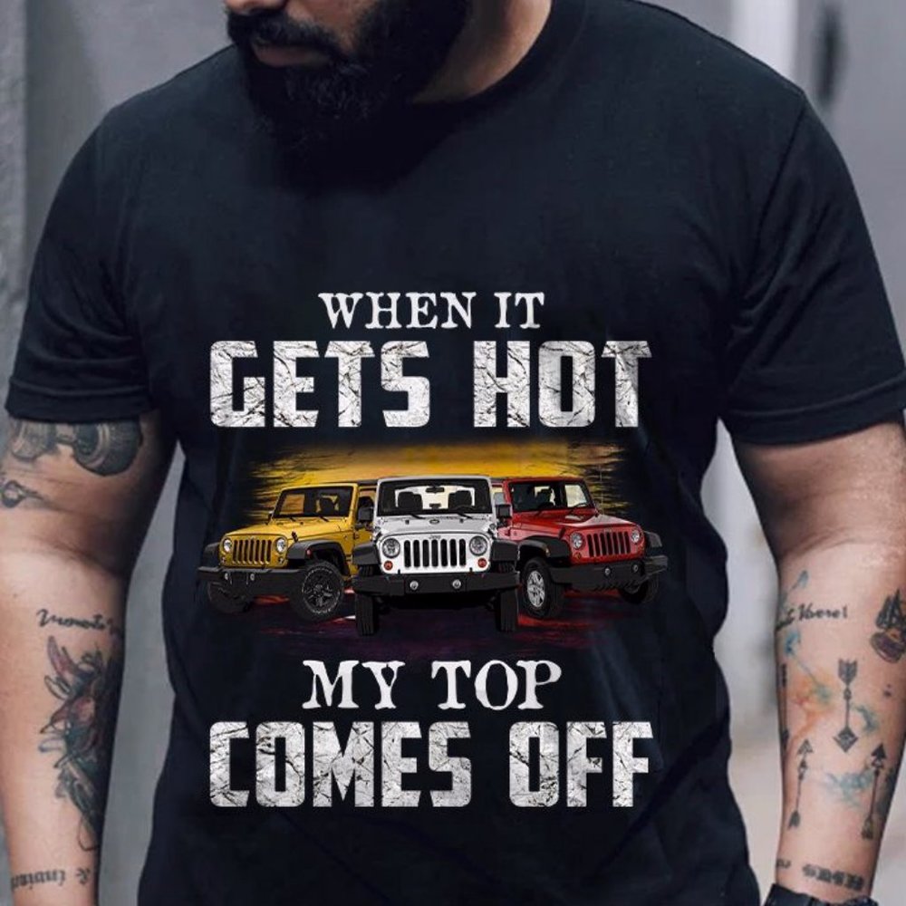 Jeep T shirt, When It Gets Hot My Top Come Off Jeep Tee shirt, Jeep Unisex Shirt